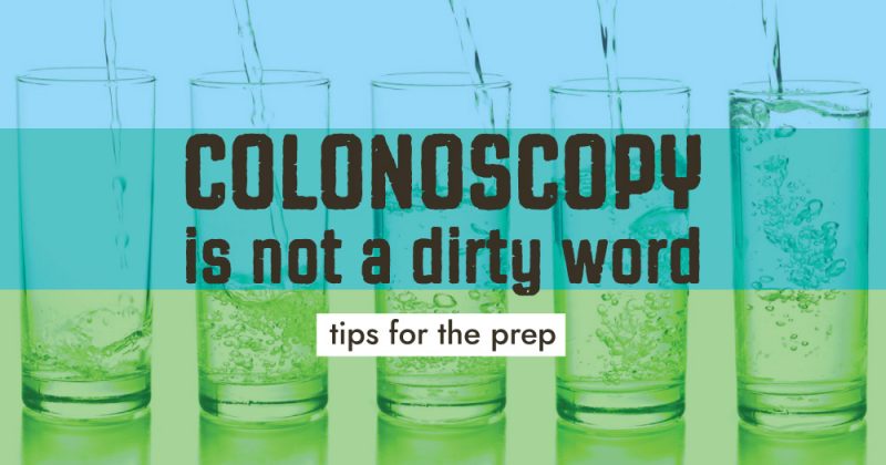 Colonoscopy is Not a Dirty Word – Tips for the Prep